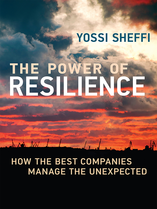 Title details for The Power of Resilience by Yossi Sheffi - Available